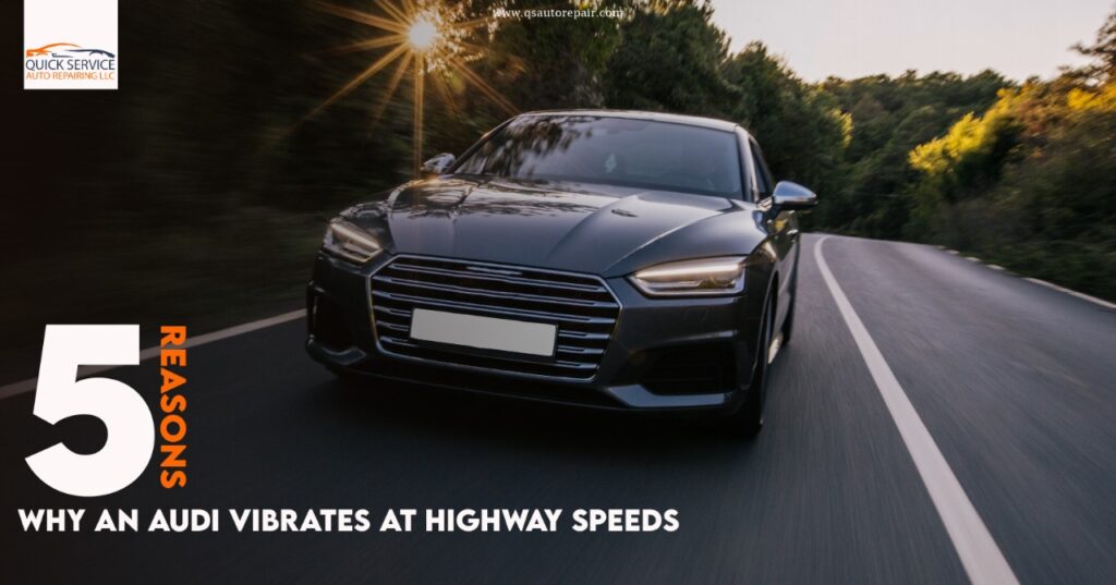 5 Reasons Why an Audi Vibrates at highway Speeds