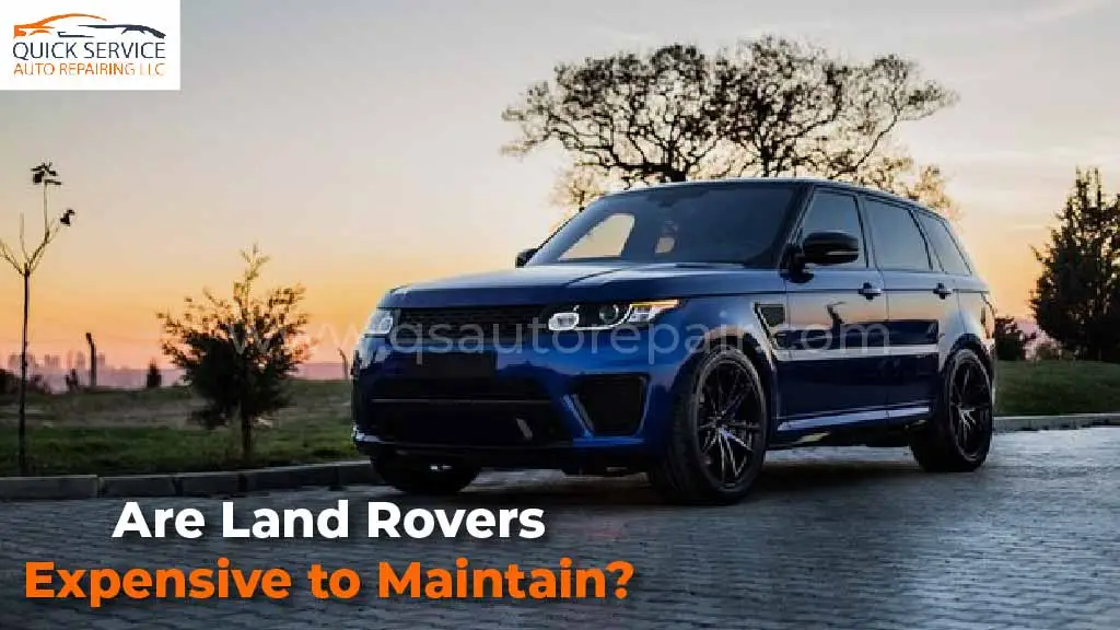 Are Land Rovers Expensive to Maintain?