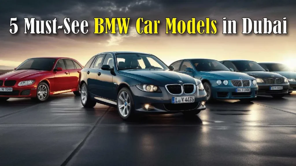 5 Must See BMW Car Models in Dubai
